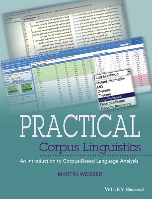Practical Corpus Linguistics: An Introduction to Corpus-Based Language Analysis - Weisser, Martin