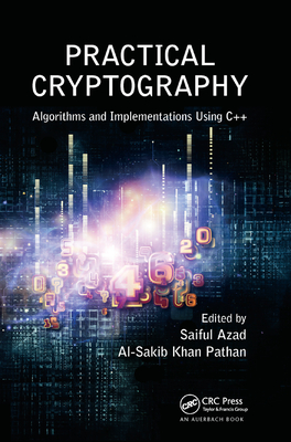 Practical Cryptography: Algorithms and Implementations Using C++ - Azad, Saiful (Editor), and Pathan, Al-Sakib Khan (Editor)