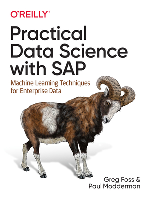 Practical Data Science with SAP: Machine Learning Techniques for Enterprise Data - Foss, Greg, and Modderman, Paul