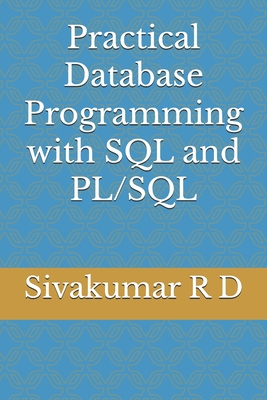 Practical Database Programming with SQL and PL/SQL - R D, Sivakumar