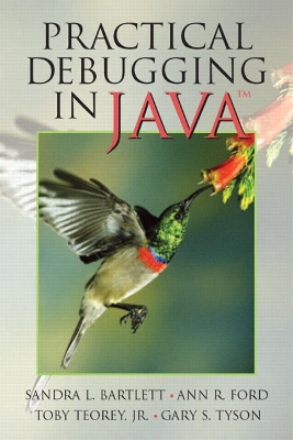 Practical Debugging in Java - Ford, Ann, and Teorey, Toby, and Bartlett, Sandy