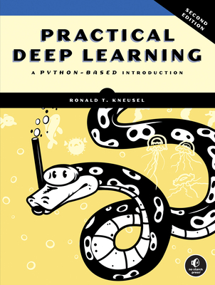 Practical Deep Learning, 2nd Edition: A Python-Based Introduction - Kneusel, Ronald T