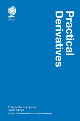 Practical Derivatives: A Transactional Approach, Fourth Edition - Parker, Edmund (Editor), and Perzanowski, Marcin (Editor)