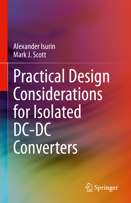 Practical Design Considerations for Isolated DC-DC Converters - Isurin, Alexander, and Scott, Mark J.