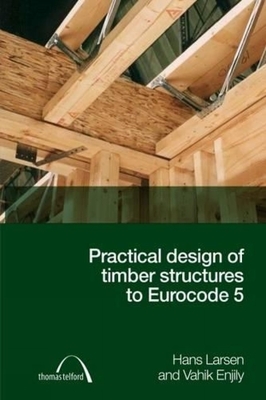 Practical Design of Timber Structures to Eurocode 5 - Larsen, Hans Jorgen, and Enjily, Vahik