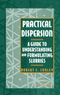 Practical Dispersion: A Guide to Understanding and Formulating Slurries