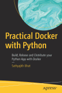 Practical Docker with Python: Build, Release, and Distribute Your Python App with Docker