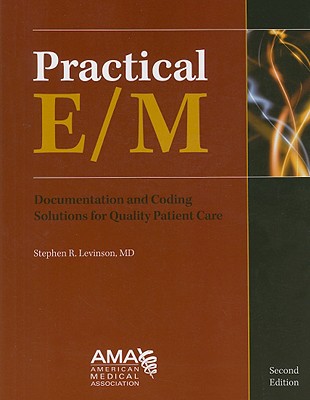 Practical E/M: Documentation and Coding Solutions for Quality Patient Care - Levinson, Stephen R