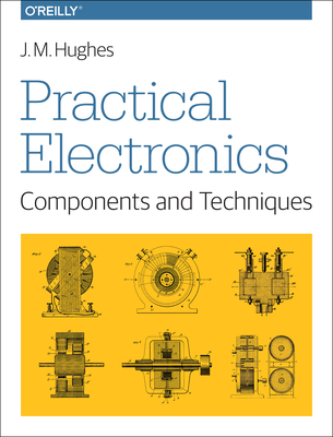 Practical Electronics: Components and Techniques - Hughes, J M