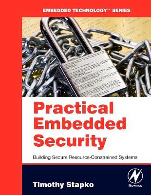 Practical Embedded Security: Building Secure Resource-Constrained Systems - Stapko, Timothy