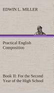 Practical English Composition: Book II. for the Second Year of the High School