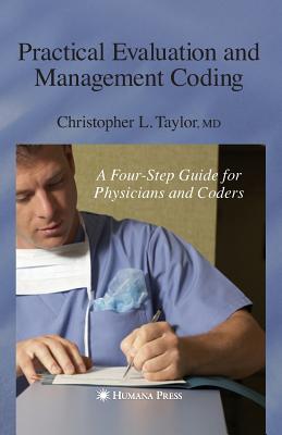 Practical Evaluation and Management Coding: A Four-Step Guide for Physicians and Coders - Taylor, Christopher L