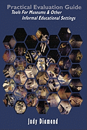 Practical Evaluation Guide: Tools for Museums and Other Informal Educational Settings