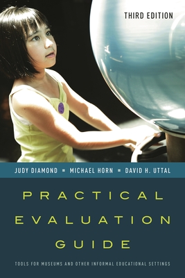 Practical Evaluation Guide: Tools for Museums and Other Informal Educational Settings - Diamond, Judy, and Horn, Michael, and Uttal, David H.