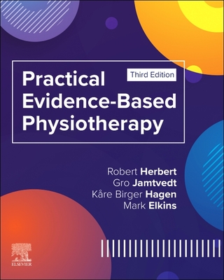 Practical Evidence-Based Physiotherapy - Herbert, Robert, PhD, and Jamtvedt, Gro, PT, and Hagen, K�re Birger, PT, PhD
