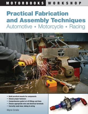 Practical Fabrication and Assembly Techniques: Automotive, Motorcycle, Racing - Scraba, Wayne