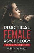 Practical Female Psychology: For the Practical Man