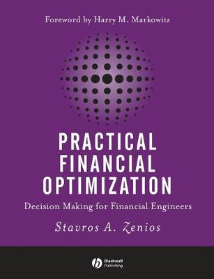 Practical Financial Optimization: Decision Making for Financial Engineers - Zenios, Stavros A, and Markowitz, Harry M (Foreword by)