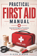 Practical First Aid Manual: Essential Emergency Procedures for Families and Caregivers