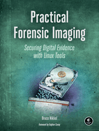 Practical Forensic Imaging: Securing Digital Evidence with Linux Tools