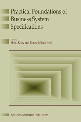 Practical Foundations of Business System Specifications - Kilov, Haim (Editor), and Baclavski, Ken (Editor)