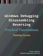 Practical Foundations of Windows Debugging, Disassembling, Reversing: Training Course
