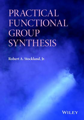 Practical Functional Group Synthesis - Stockland, Robert A., Jr.