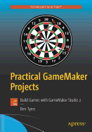Practical Gamemaker Projects: Build Games with Gamemaker Studio 2