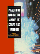 Practical Gas Metal and Flux Cored Arc Welding
