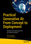 Practical Generative Ai: From Concept to Deployment: Building and Deploying Ethical AI-Powered Solutions