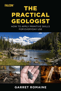 Practical Geologist: How to Apply Primitive Skills for Everyday Use