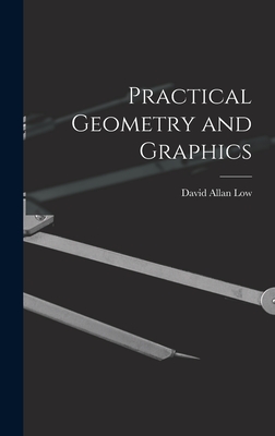 Practical Geometry and Graphics - Low, David Allan