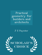 Practical Geometry for Builders and Architects - Scholar's Choice Edition