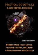 Practical Godot 4.6.2 Game Development: Build Portfolio-Ready Games, Reusable Systems, and Cross-Platform Releases with GDScript