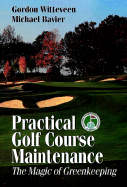 Practical Golf Course Maintenance: The Magic of Greenkeeping