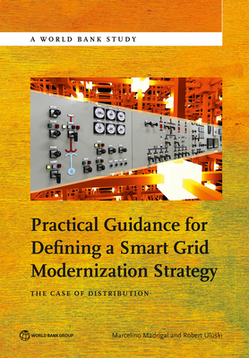 Practical Guidance for Defining a Smart Grid Modernization Strategy - Madrigal, Marcelino (Editor), and Uluski, Robert (Editor)