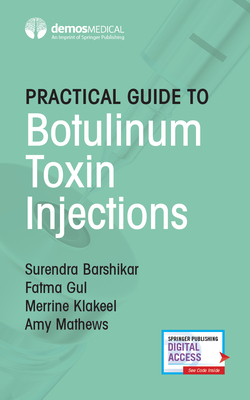 Practical Guide to Botulinum Toxin Injections - Barshikar, Surendra, MD, and Gul, Fatma, MD, and Klakeel, Merrine Do