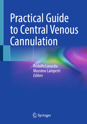 Practical Guide to Central Venous Cannulation - Lanocita, Rodolfo (Editor), and Lamperti, Massimo (Editor)
