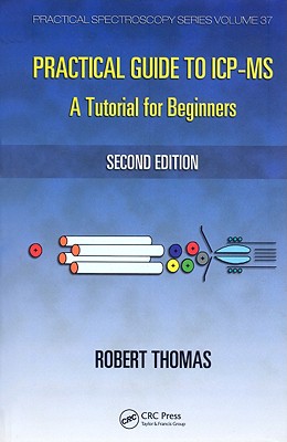 Practical Guide to ICP-MS: A Tutorial for Beginners - Thomas, Robert