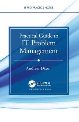 Practical Guide to It Problem Management - Dixon, Andrew
