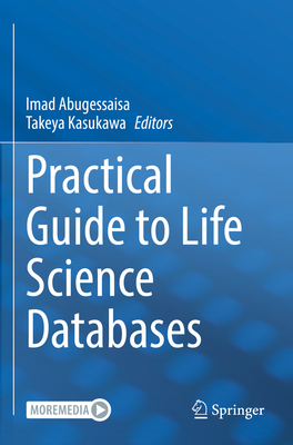 Practical Guide to Life Science Databases - Abugessaisa, Imad (Editor), and Kasukawa, Takeya (Editor)