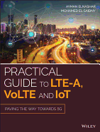 Practical Guide to LTE-A, VoLTE and IoT: Paving the way towards 5G