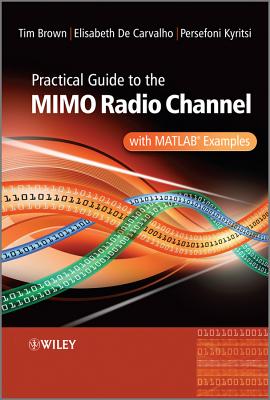 Practical Guide to MIMO Radio Channel: with MATLAB Examples - Brown, Tim, and Kyritsi, Persefoni, and De Carvalho, Elizabeth