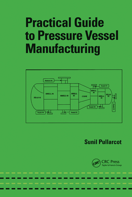 Practical Guide to Pressure Vessel Manufacturing - Pullarcot, Sunil Kumar