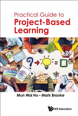 Practical Guide to Project-Based Learning - Ho Mun Wai