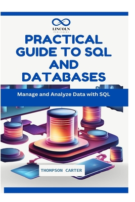 Practical Guide to SQL and Databases: Manage and Analyze Data with SQL - Carter, Thompson