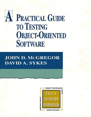 Practical Guide to Testing Object-Oriented Software - McGregor, John D, and Sykes, David A