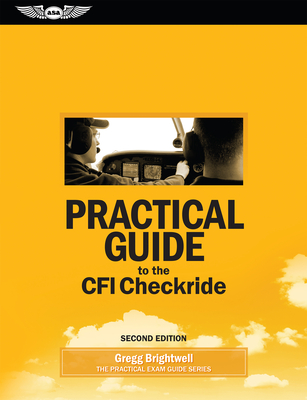 Practical Guide to the Cfi Checkride - Brightwell, Gregg