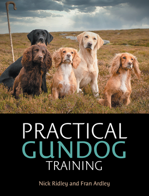 Practical Gundog Training - Ridley, Nick, and Ardley, Fran