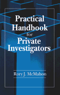 Practical Handbook for Private Investigators - McMahon CLI Cfe, Rory J
